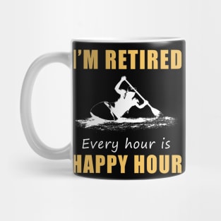 Paddle Your Way to Retirement Fun! Kayaking Tee Shirt Hoodie - I'm Retired, Every Hour is Happy Hour! Mug